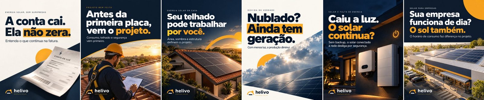 Seis artes: A conta cai, ela não zera; Antes da primeira placa, vem o projeto; Seu telhado pode trabalhar por você; Nublado? Ainda tem geração; Caiu a luz, o solar continua?; Sua empresa funciona de dia? O sol também.